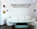 Quotes - Never Be Afraid To Try Motivational Quote Wall Stickers Vinyl Lettering